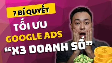 X3 Doanh Số Với 7 Bí Quyết Tối Ưu Quảng Cáo Google Ads Mới Nhất