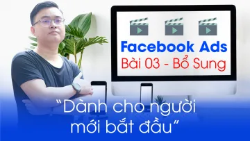 Khóa học Facebook Ads cơ bản | Bài 03 bổ sung