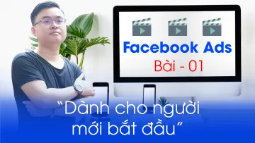 Khóa học Facebook Ads cơ bản | Bài 01