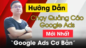 hướng dẫn chạy quảng cáo google ads mới nhất