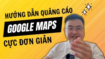 HƯỚNG DẪN QUẢNG CÁO GOOGLE MAPS TỪ A-Z
