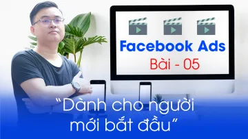 Khóa học Facebook Ads cơ bản | Bài 05