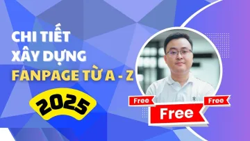 Hướng Dẫn Chi Tiết Cách Xây Dựng Fanpage Bán Hàng Từ A - Z Mới Nhất 2025