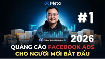 Hướng Dẫn Quảng Cáo Facebook Ads Cơ Bản Cho Người Mới Bắt Đầu 2026 - Bài 1