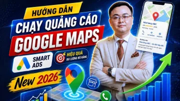 Hướng Dẫn Chạy Quảng Cáo Google Maps Smart Ads Mới Nhất 2026
