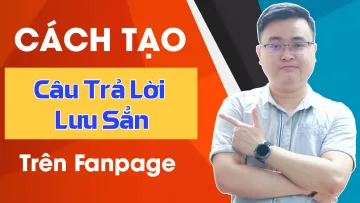 Cách tạo câu trả lời lưu sẵn trên Fanpage Facebook (PC & Mobile)