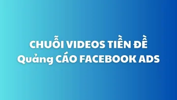 Chuỗi video tiền đề cho quảng cáo Facbook