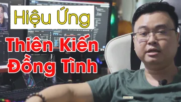 Hiệu Ứng Thiên Kiến Đồng Tình | Tâm Lý Học Kinh Doanh