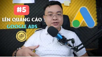 #5 Hướng Dẫn Chạy Quảng Cáo Google Ads Cho Người Mới Bắt Đầu