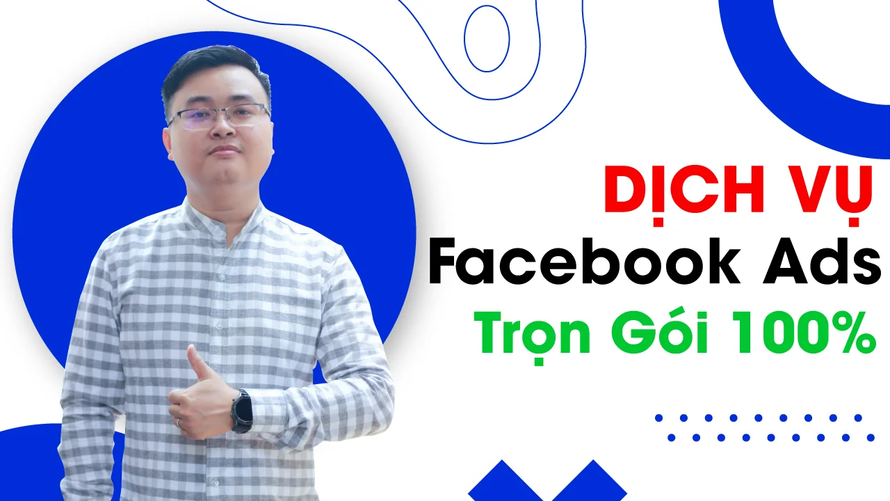 Dịch Vụ Chạy Quảng Cáo Facebook Ads Trọn Gói 100%