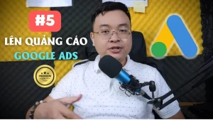 #5 Hướng Dẫn Chạy Quảng Cáo Google Ads Cho Người Mới Bắt Đầu