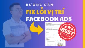 Các Fix Lỗi Vị Trí Quảng Cáo Facebook Thành Công 100%